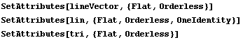 SetAttributes[lineVector, {Flat, Orderless}] SetAttributes[lin, {Flat, Orderless, OneIdentity}] SetAttributes[tri, {Flat, Orderless}] 