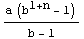 (a (b^(1 + n) - 1))/(b - 1)